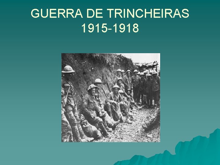 GUERRA DE TRINCHEIRAS 1915 -1918 