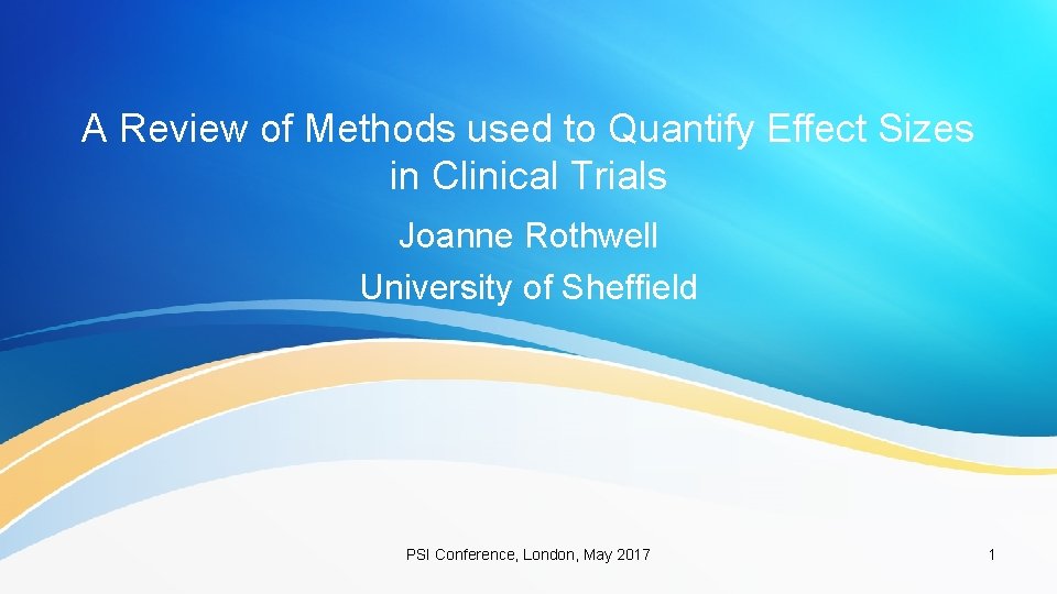 A Review of Methods used to Quantify Effect Sizes in Clinical Trials Joanne Rothwell