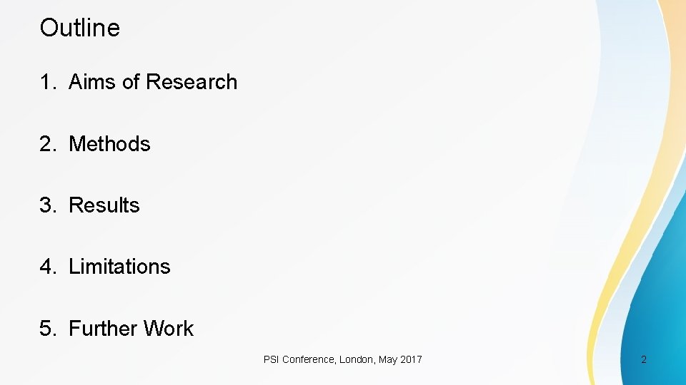 Outline 1. Aims of Research 2. Methods 3. Results 4. Limitations 5. Further Work