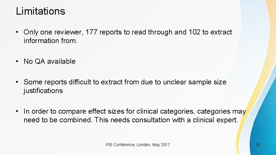 Limitations • Only one reviewer, 177 reports to read through and 102 to extract