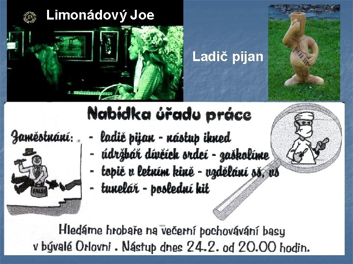 Limonádový Joe Ladič pijan 