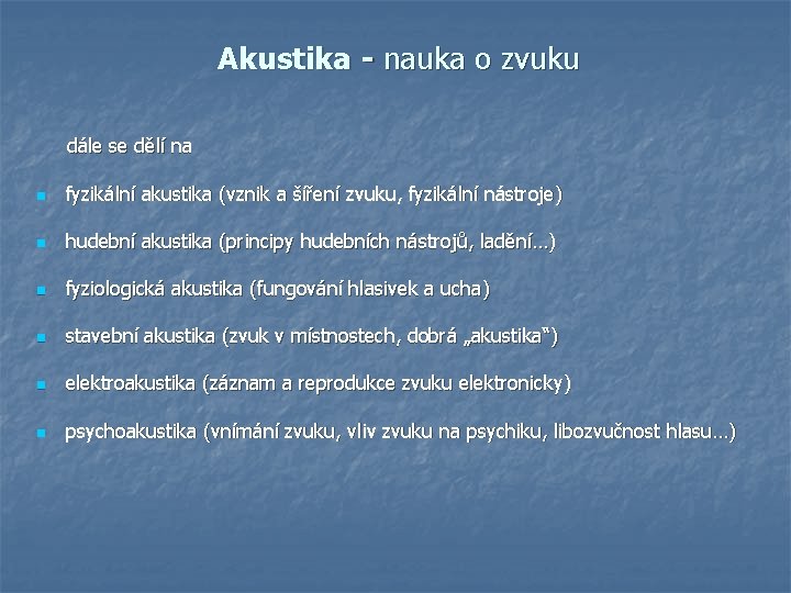 Akustika - nauka o zvuku dále se dělí na n fyzikální akustika (vznik a