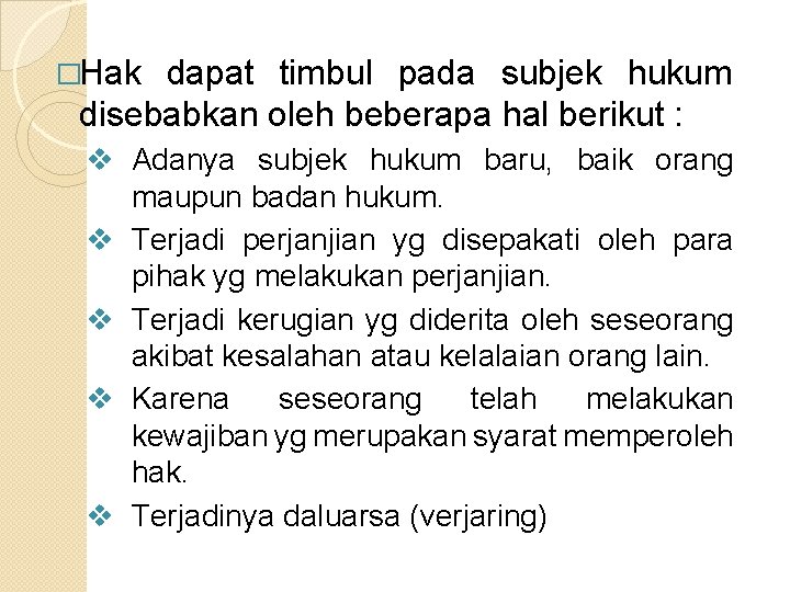 �Hak dapat timbul pada subjek hukum disebabkan oleh beberapa hal berikut : v Adanya