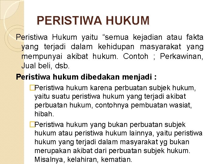 PERISTIWA HUKUM Peristiwa Hukum yaitu “semua kejadian atau fakta yang terjadi dalam kehidupan masyarakat