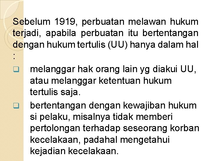 Sebelum 1919, perbuatan melawan hukum terjadi, apabila perbuatan itu bertentangan dengan hukum tertulis (UU)