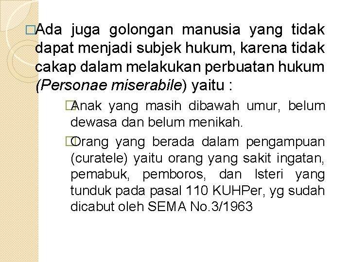 �Ada juga golongan manusia yang tidak dapat menjadi subjek hukum, karena tidak cakap dalam