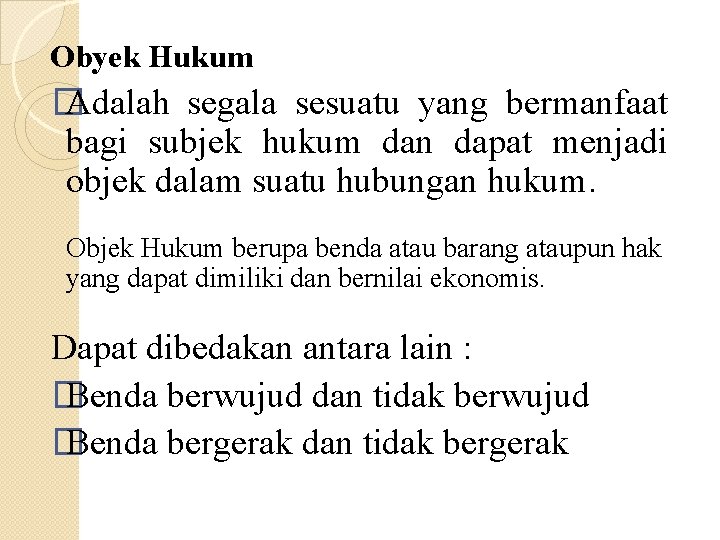 Obyek Hukum � Adalah segala sesuatu yang bermanfaat bagi subjek hukum dan dapat menjadi