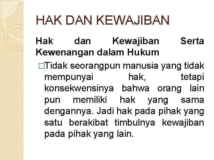 HAK DAN KEWAJIBAN Hak dan Kewajiban Serta Kewenangan dalam Hukum �Tidak seorangpun manusia yang