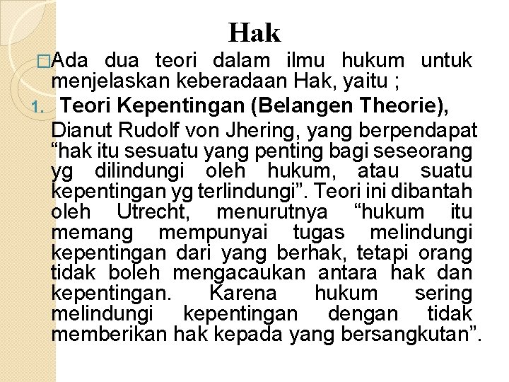 Hak �Ada dua teori dalam ilmu hukum untuk menjelaskan keberadaan Hak, yaitu ; 1.