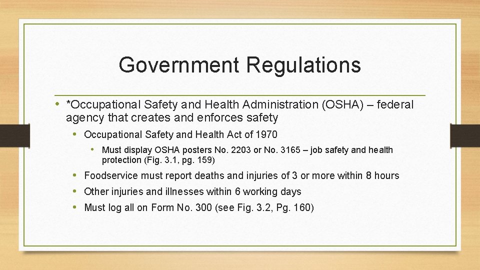 Government Regulations • *Occupational Safety and Health Administration (OSHA) – federal agency that creates