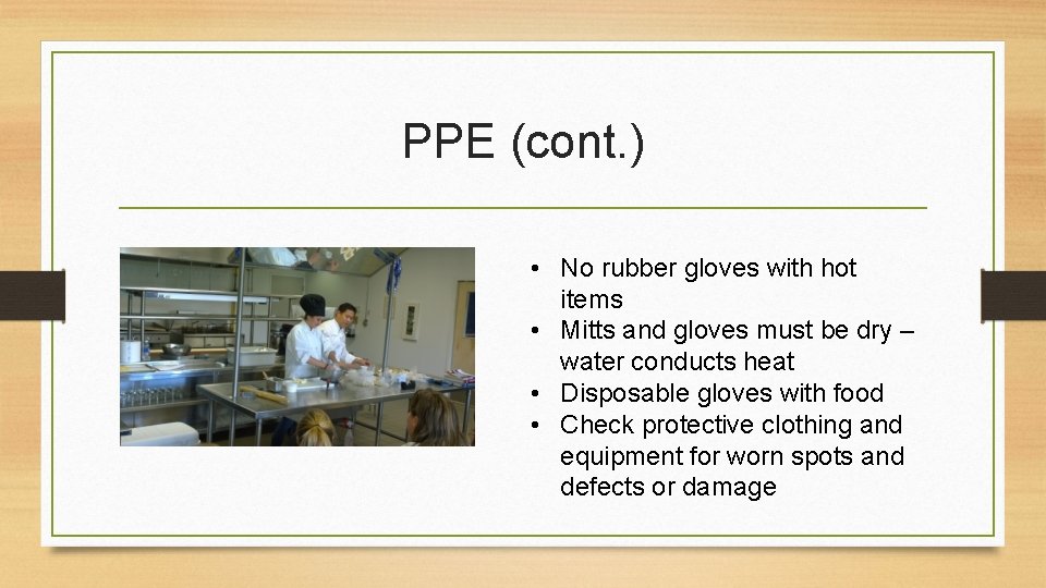 PPE (cont. ) • No rubber gloves with hot items • Mitts and gloves