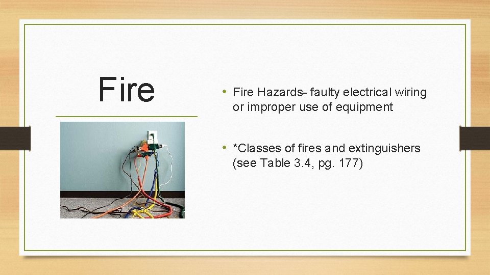 Fire • Fire Hazards- faulty electrical wiring or improper use of equipment • *Classes