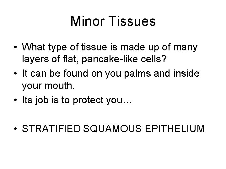 Minor Tissues • What type of tissue is made up of many layers of