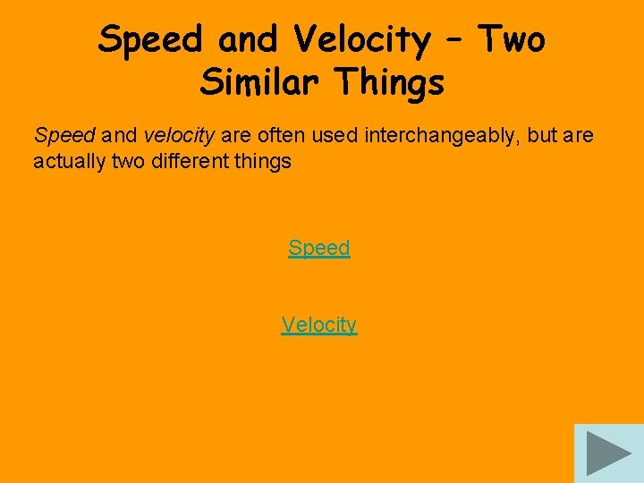 Speed and Velocity – Two Similar Things Speed and velocity are often used interchangeably,