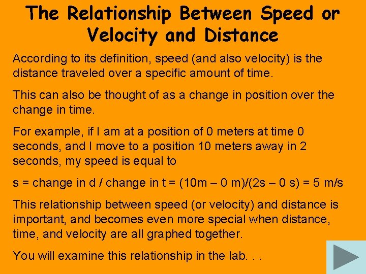 The Relationship Between Speed or Velocity and Distance According to its definition, speed (and