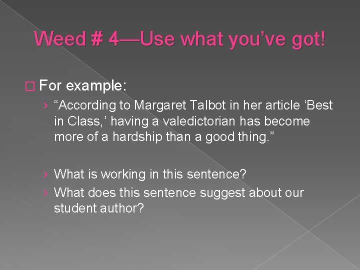 Weed # 4—Use what you’ve got! � For example: › “According to Margaret Talbot Weed # 4—Use what you’ve got! � For example: › “According to Margaret Talbot