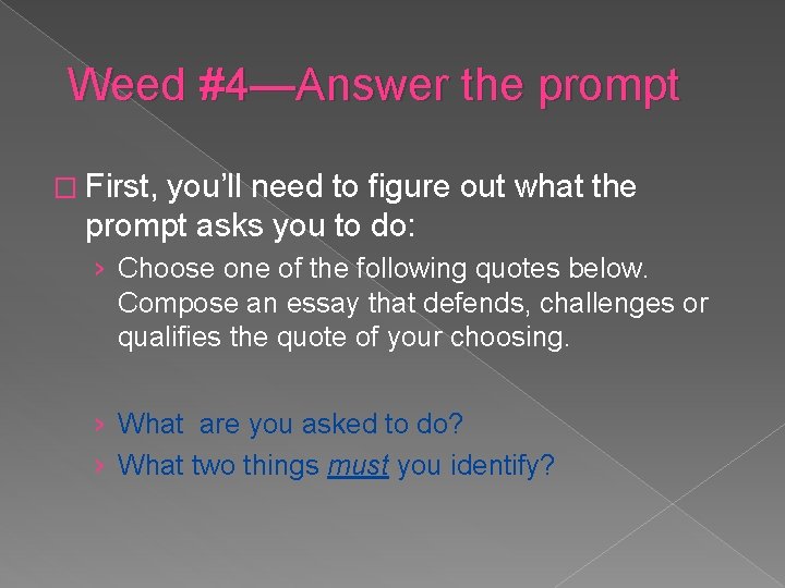 Weed #4—Answer the prompt � First, you’ll need to figure out what the prompt