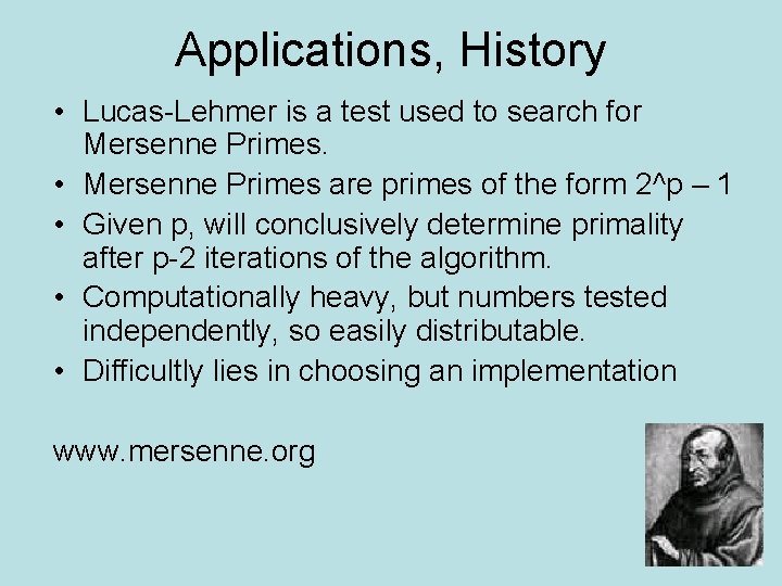 Applications, History • Lucas-Lehmer is a test used to search for Mersenne Primes. •