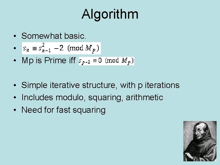 Algorithm • Somewhat basic. • • Mp is Prime iff • Simple iterative structure,