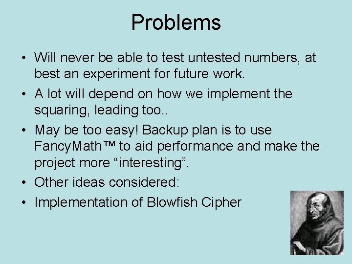 Problems • Will never be able to test untested numbers, at best an experiment