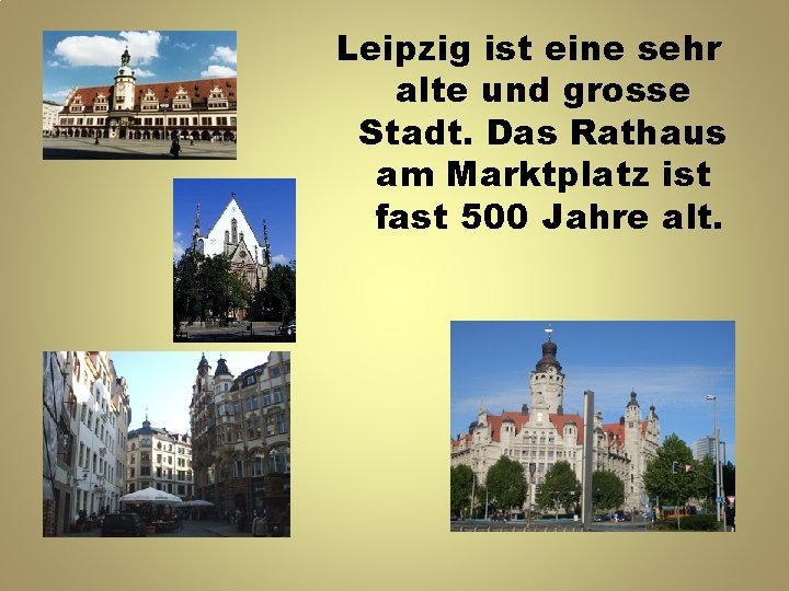 Leipzig ist eine sehr alte und grosse Stadt. Das Rathaus am Marktplatz ist fast