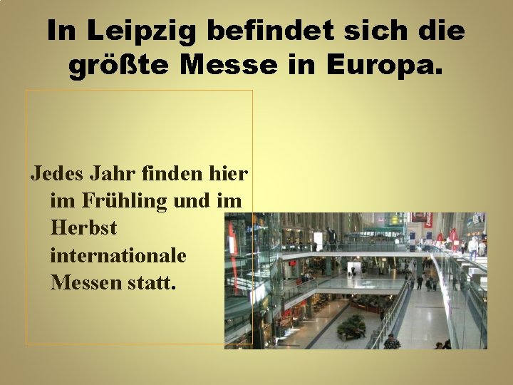 In Leipzig befindet sich die größte Messe in Europa. Jedes Jahr finden hier im