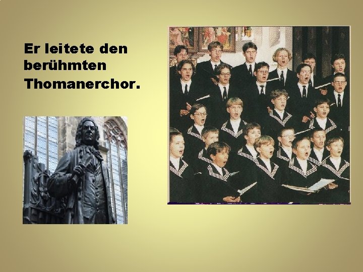 Er leitete den berühmten Thomanerchor. 