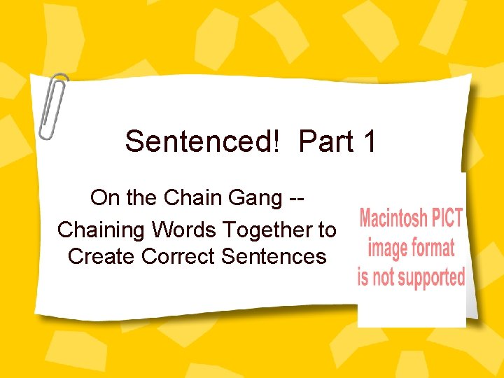 Sentenced! Part 1 On the Chain Gang -Chaining Words Together to Create Correct Sentences