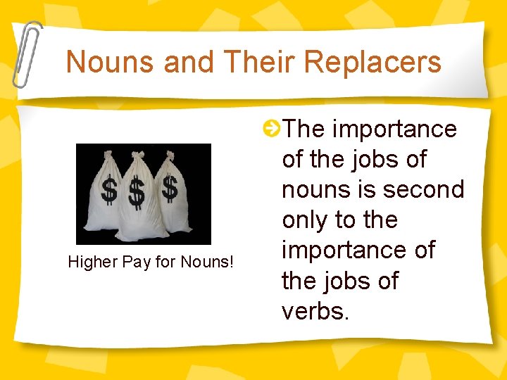 Nouns and Their Replacers Higher Pay for Nouns! The importance of the jobs of