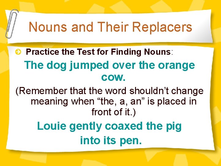 Nouns and Their Replacers Practice the Test for Finding Nouns: The dog jumped over