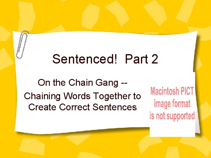 Sentenced! Part 2 On the Chain Gang -Chaining Words Together to Create Correct Sentences