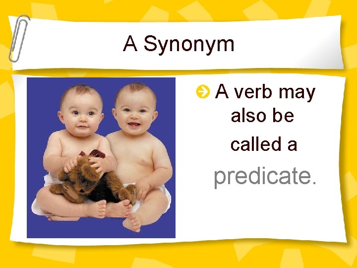 A Synonym A verb may also be called a predicate. 