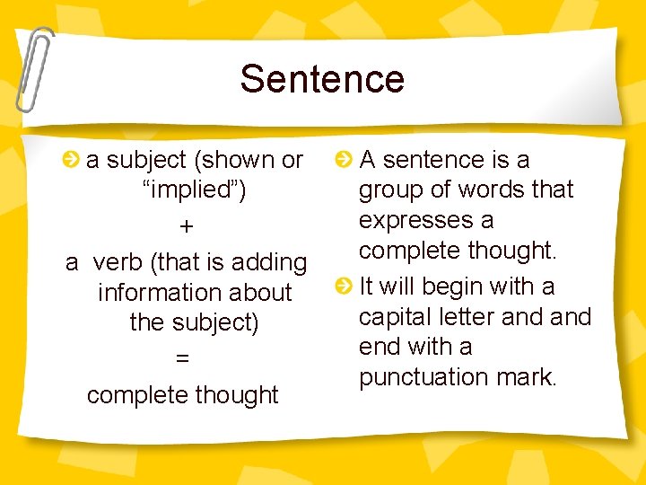 Sentence a subject (shown or “implied”) + a verb (that is adding information about