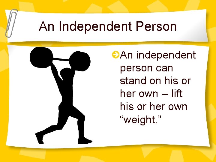 An Independent Person An independent person can stand on his or her own --