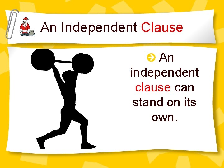 An Independent Clause An independent clause can stand on its own. 