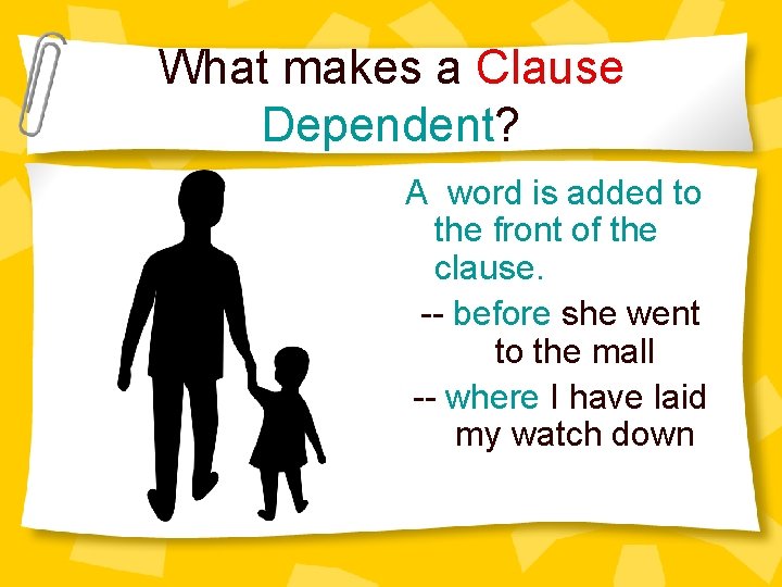 What makes a Clause Dependent? A word is added to the front of the