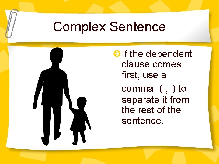 Complex Sentence If the dependent clause comes first, use a comma ( , )