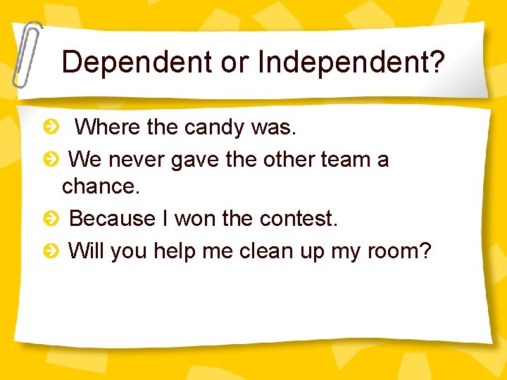 Dependent or Independent? Where the candy was. We never gave the other team a