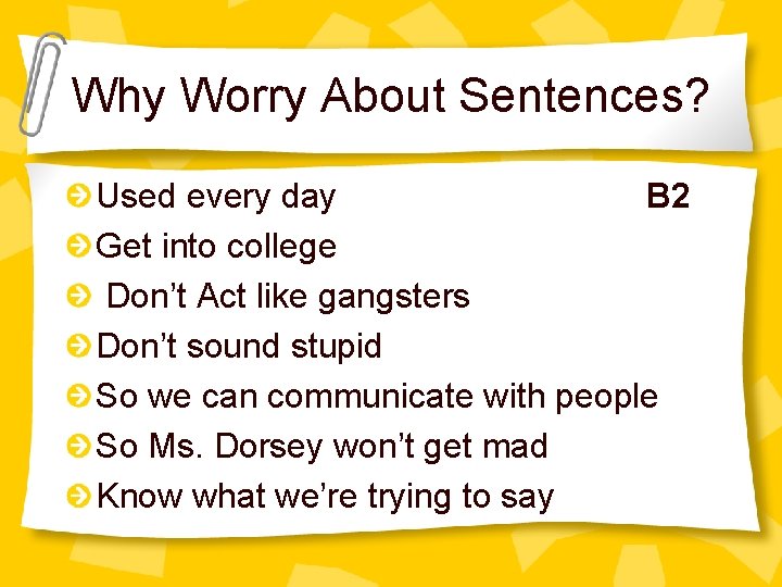 Why Worry About Sentences? Used every day B 2 Get into college Don’t Act