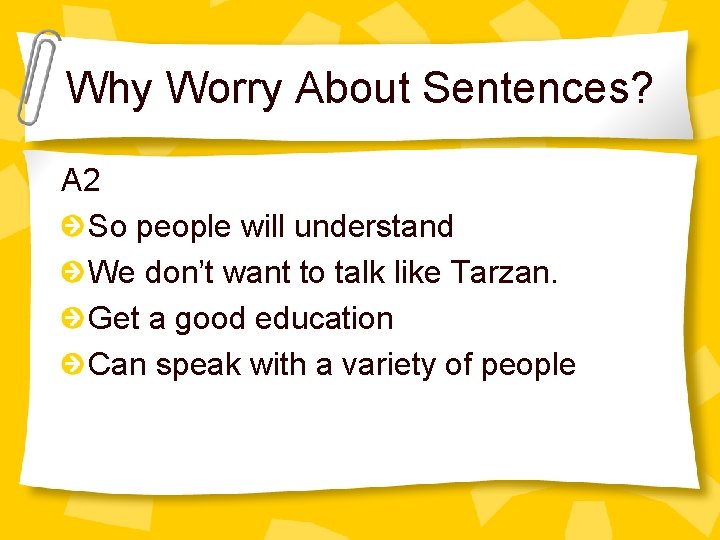 Why Worry About Sentences? A 2 So people will understand We don’t want to