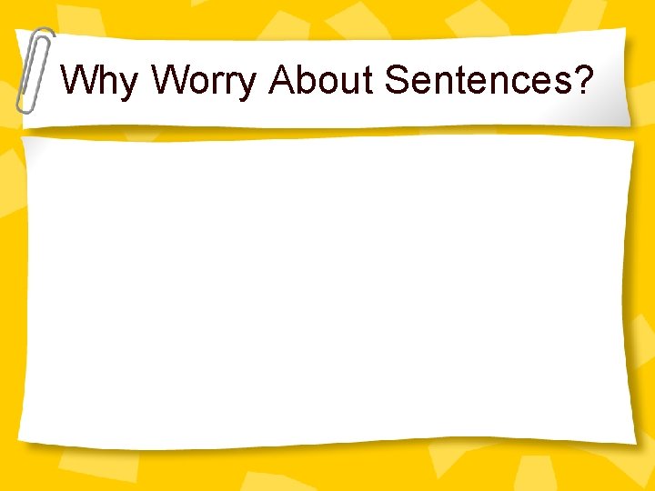 Why Worry About Sentences? 