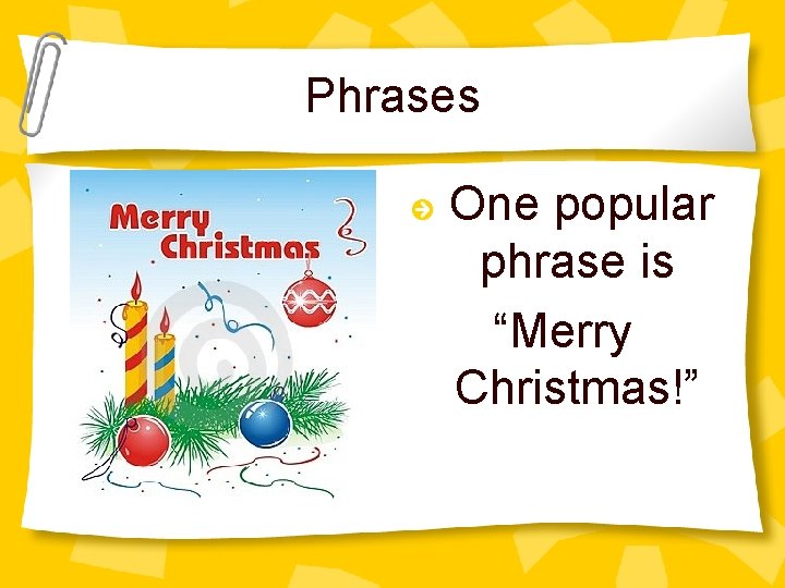 Phrases One popular phrase is “Merry Christmas!” 