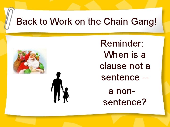 Back to Work on the Chain Gang! Reminder: When is a clause not a