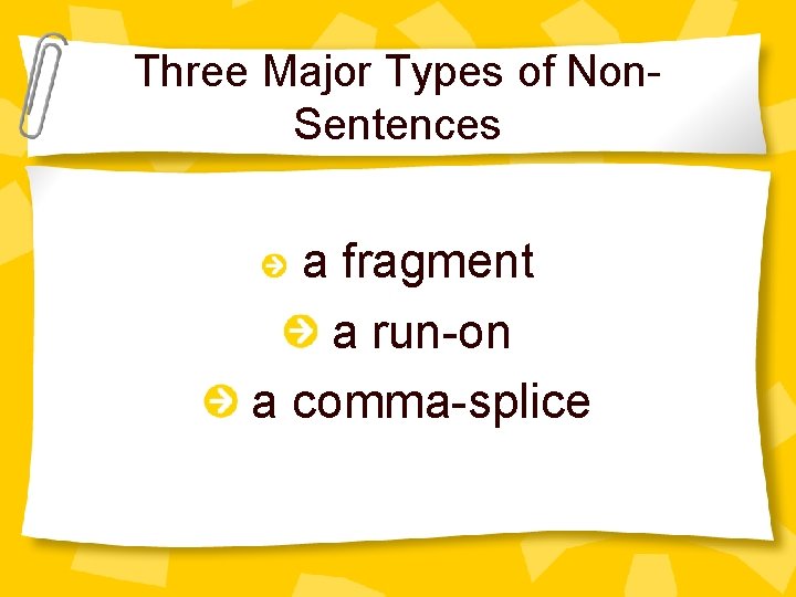 Three Major Types of Non. Sentences a fragment a run-on a comma-splice 
