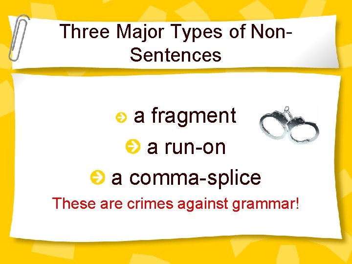 Three Major Types of Non. Sentences a fragment a run-on a comma-splice These are