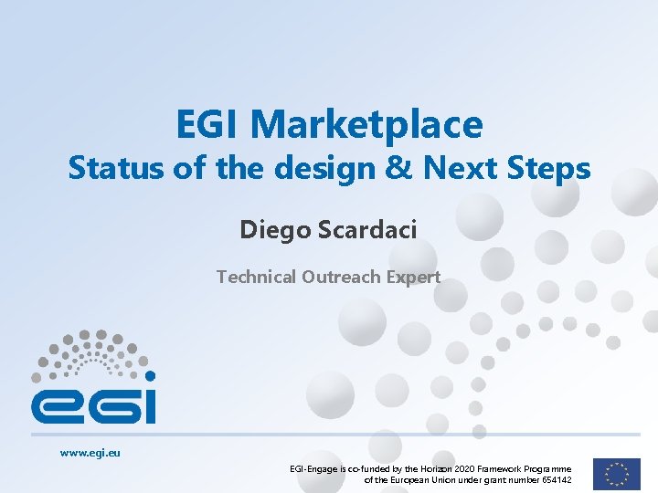 EGI Marketplace Status of the design & Next Steps Diego Scardaci Technical Outreach Expert