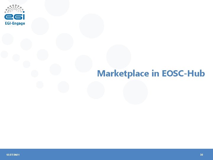 Marketplace in EOSC-Hub 12/27/2021 32 