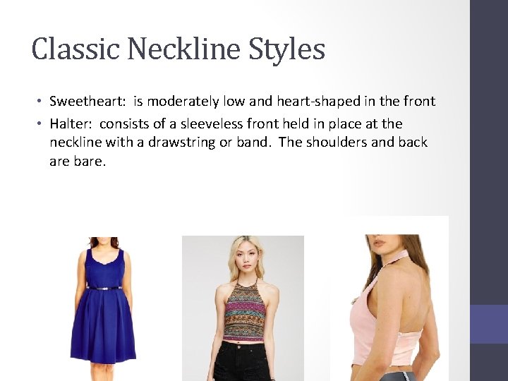 Classic Neckline Styles • Sweetheart: is moderately low and heart-shaped in the front •