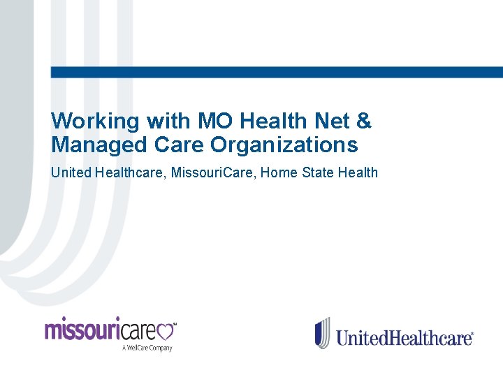 Working with MO Health Net & Managed Care Organizations United Healthcare, Missouri. Care, Home