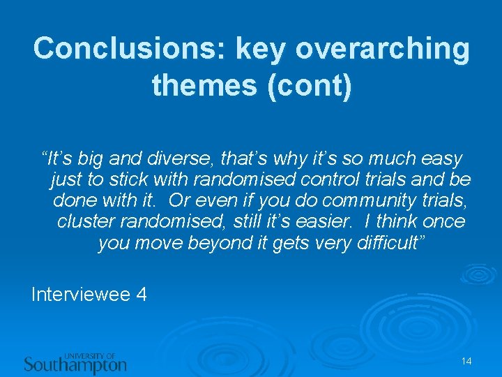 Conclusions: key overarching themes (cont) “It’s big and diverse, that’s why it’s so much